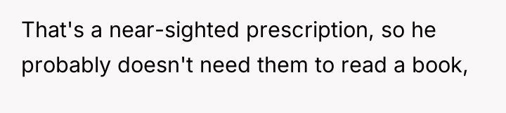 That's a near-sighted prescription, so he probably doesn't need them...