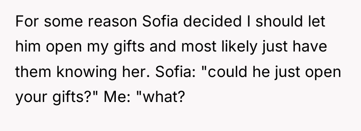 For some reason Sofia decided I should let him open...