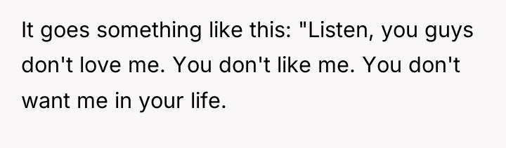 It goes something like this: "Listen, you guys don't love...