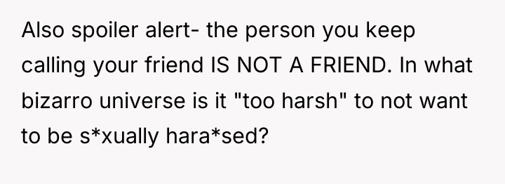 Also spoiler alert- the person you keep calling your friend...
