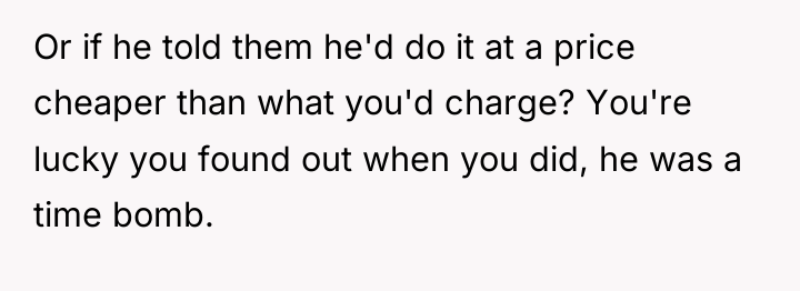 Or if he told them he'd do it at a...