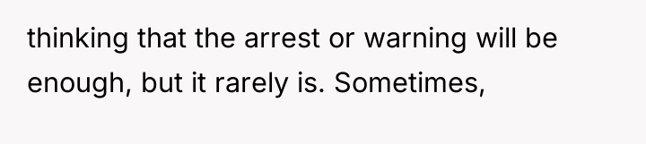 thinking that the arrest or warning will be enough, but...