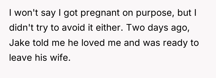 I won't say I got pregnant on purpose, but I...