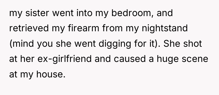 my sister went into my bedroom, and retrieved my firearm...