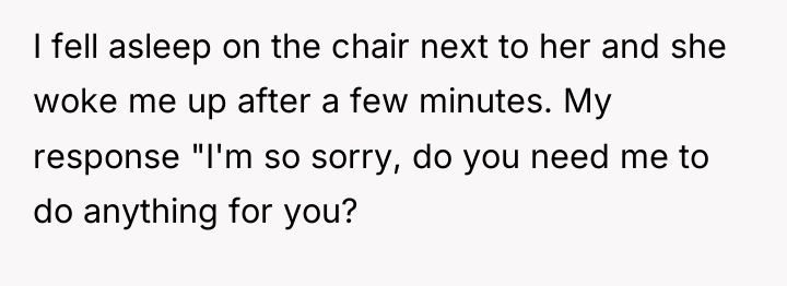 I fell asleep on the chair next to her and...
