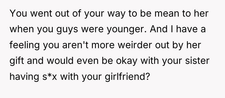 You went out of your way to be mean to...