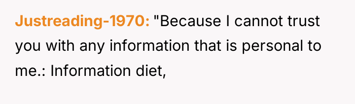 Justreading-1970 "Because I cannot trust you with any information that...