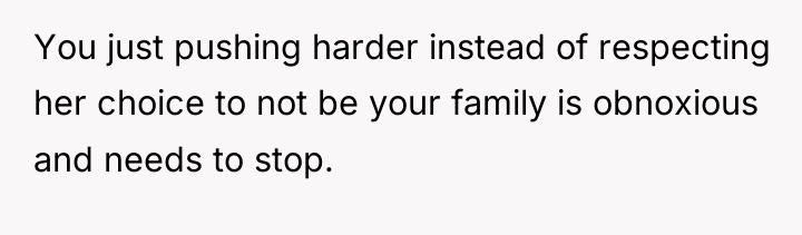 You just pushing harder instead of respecting her choice to...