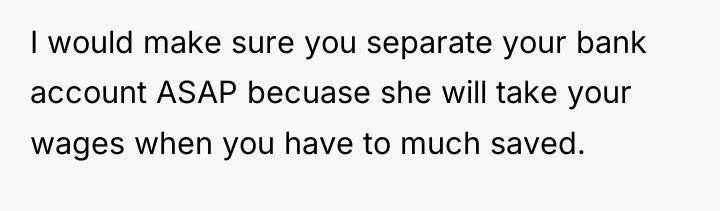 I would make sure you separate your bank account ASAP...