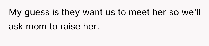 My guess is they want us to meet her so...