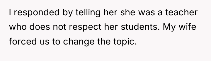 I responded by telling her she was a teacher who...
