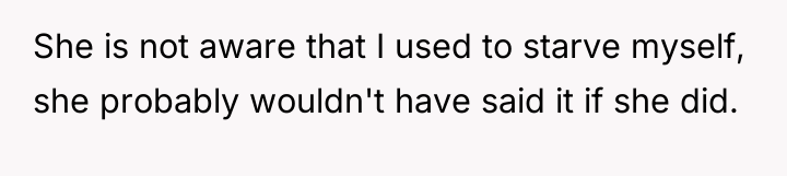 She is not aware that I used to starve myself,...