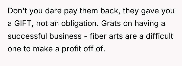 Don't you dare pay them back, they gave you a...