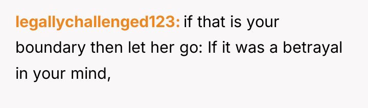 legallychallenged123 if that is your boundary then let her go:...