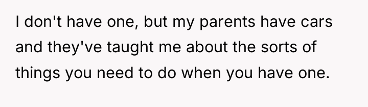 I don't have one, but my parents have cars and...