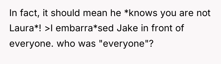 In fact, it should mean he *knows you are not...