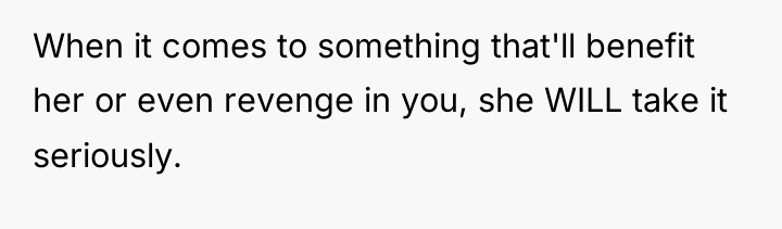 When it comes to something that'll benefit her or even...