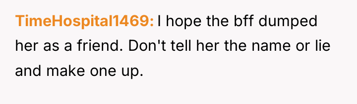 TimeHospital1469 I hope the bff dumped her as a friend....