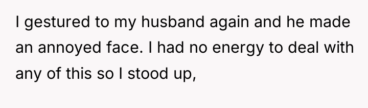 I gestured to my husband again and he made an...