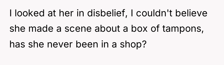 I looked at her in disbelief, I couldn't believe she...