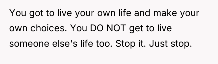 You got to live your own life and make your...