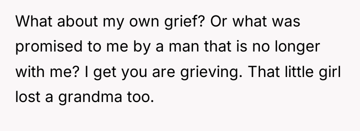 What about my own grief? Or what was promised to...