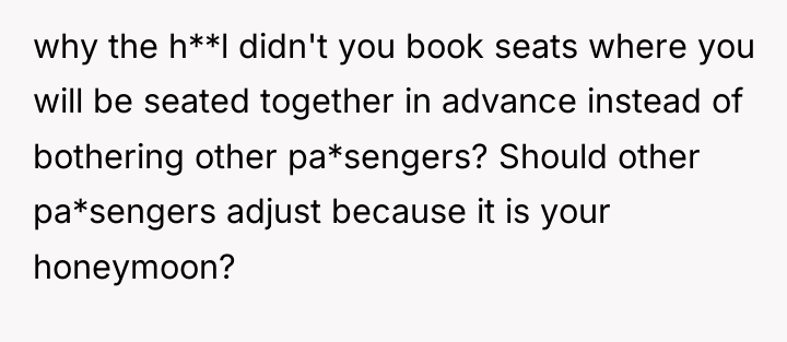 why the h**l didn't you book seats where you will...
