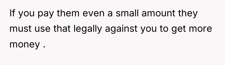 If you pay them even a small amount they must...