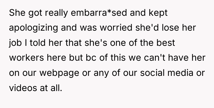 She got really embarra*sed and kept apologizing and was worried...