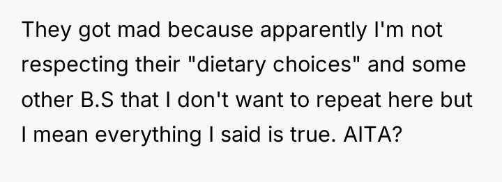 They got mad because apparently I'm not respecting their "dietary...