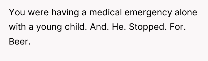 You were having a medical emergency alone with a young...