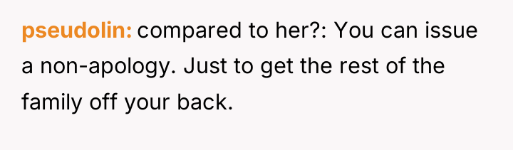 pseudolin compared to her?: You can issue a non-apology. Just...