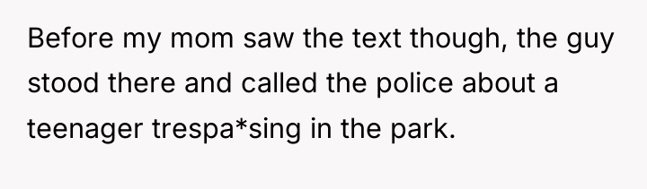 Before my mom saw the text though, the guy stood...