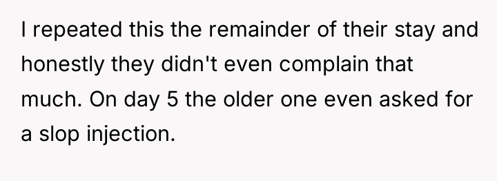 I repeated this the remainder of their stay and honestly...