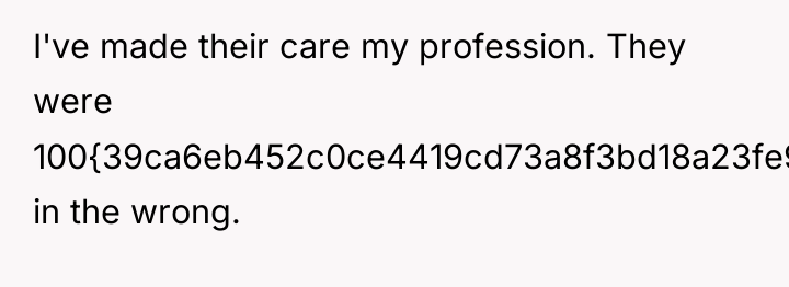 I've made their care my profession. They were 100{39ca6eb452c0ce4419cd73a8f3bd18a23fe95ab4febb092bc2ab1b542eeea82f} in...