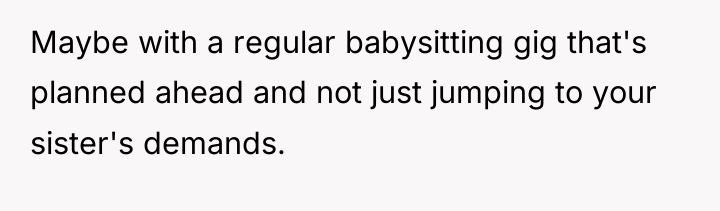 Maybe with a regular babysitting gig that's planned ahead and...