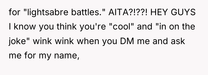 for "lightsabre battles." AITA?!??! HEY GUYS I know you think...