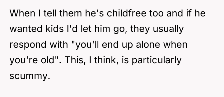 When I tell them he's childfree too and if he...