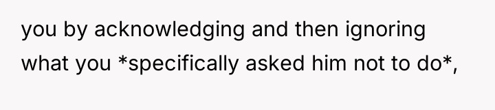 you by acknowledging and then ignoring what you *specifically asked...