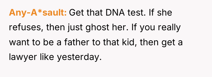 Any-A*sault Get that DNA test. If she refuses, then just...