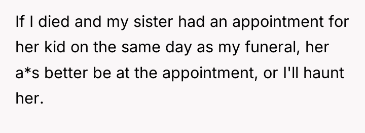If I died and my sister had an appointment for...