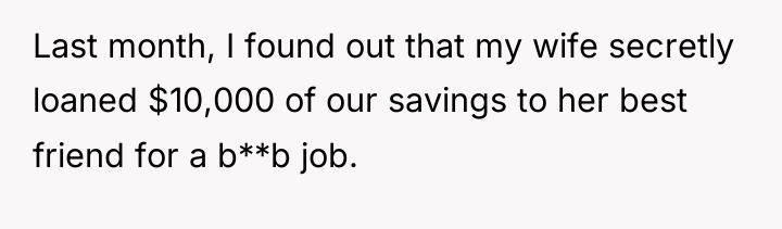 Last month, I found out that my wife secretly loaned...