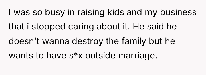 I was so busy in raising kids and my business...