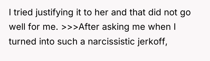 I tried justifying it to her and that did not...