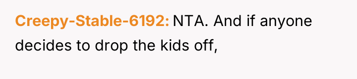 Creepy-Stable-6192 NTA. And if anyone decides to drop the kids...