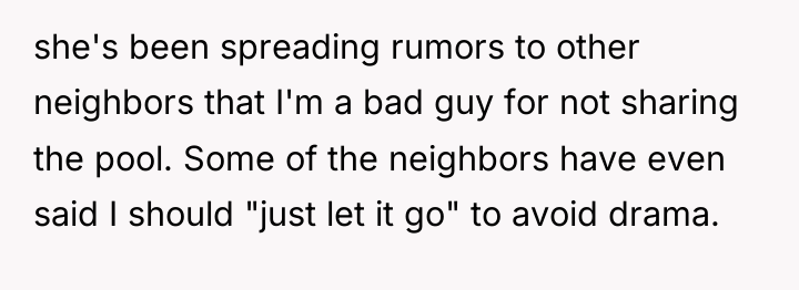 she's been spreading rumors to other neighbors that I'm a...