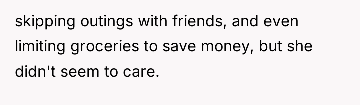 skipping outings with friends, and even limiting groceries to save...