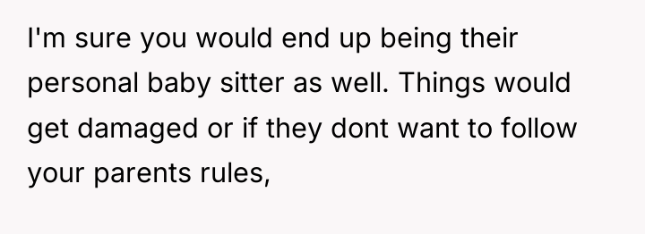 I'm sure you would end up being their personal baby...