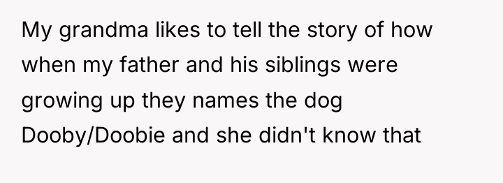 My grandma likes to tell the story of how when...
