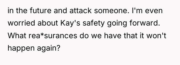 in the future and attack someone. I'm even worried about...